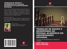 Buchcover von TRABALHO DE EQUIPA E DESEMPENHO DO PESSOAL ACADÉMICO EM UNIVERSIDADES PRIVADAS