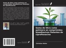 Capa do livro de Goma de Okra como polímero en comprimidos bioadhesivos flotantes de ciprofloxacina 