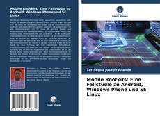 Mobile Rootkits: Eine Fallstudie zu Android, Windows Phone und SE Linux kitap kapağı