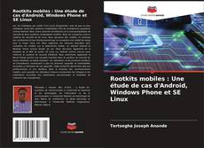 Couverture de Rootkits mobiles : Une étude de cas d'Android, Windows Phone et SE Linux
