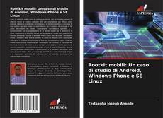 Rootkit mobili: Un caso di studio di Android, Windows Phone e SE Linux kitap kapağı