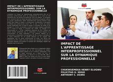 Bookcover of IMPACT DE L'APPRENTISSAGE INTERPROFESSIONNEL SUR LA DYNAMIQUE PROFESSIONNELLE