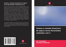 Capa do livro de Síntese e estudos bioactivos de alguns novos flavonóides metilados com C 