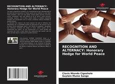 Couverture de RECOGNITION AND ALTERNACY: Honorary Hedge for World Peace