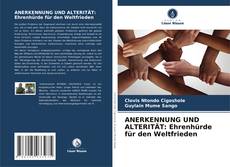 Capa do livro de ANERKENNUNG UND ALTERITÄT: Ehrenhürde für den Weltfrieden 