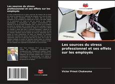 Buchcover von Les sources du stress professionnel et ses effets sur les employés