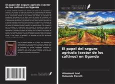 Bookcover of El papel del seguro agrícola (sector de los cultivos) en Uganda