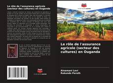 Capa do livro de Le rôle de l'assurance agricole (secteur des cultures) en Ouganda 