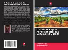 Buchcover von O Papel do Seguro Agrícola (Sector das Culturas) no Uganda