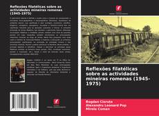 Bookcover of Reflexões filatélicas sobre as actividades mineiras romenas (1945-1975)