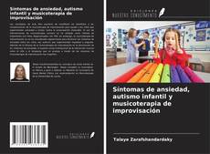 Bookcover of Síntomas de ansiedad, autismo infantil y musicoterapia de improvisación