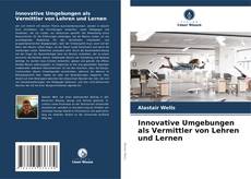 Bookcover of Innovative Umgebungen als Vermittler von Lehren und Lernen