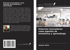 Bookcover of Entornos innovadores como agentes de enseñanza y aprendizaje