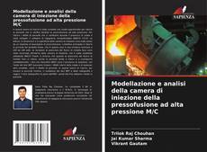 Bookcover of Modellazione e analisi della camera di iniezione della pressofusione ad alta pressione M/C