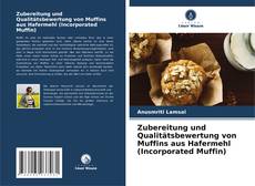 Zubereitung und Qualitätsbewertung von Muffins aus Hafermehl (Incorporated Muffin) kitap kapağı