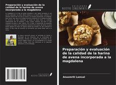 Copertina di Preparación y evaluación de la calidad de la harina de avena incorporada a la magdalena