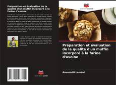 Capa do livro de Préparation et évaluation de la qualité d'un muffin incorporé à la farine d'avoine 