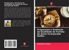 Copertina di Preparação e Avaliação da Qualidade da Farinha de Aveia Incorporada Muffin