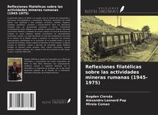 Portada del libro de Reflexiones filatélicas sobre las actividades mineras rumanas (1945-1975)