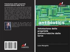 Bookcover of Valutazione delle proprietà antimicrobiche delle larve