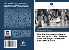 Bookcover of Wie die Massenmedien in den europäischen Ländern über die Migrationskrise berichtet haben