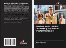 Copertina di Fondata nella pratica: Leadership autentica-trasformazionale