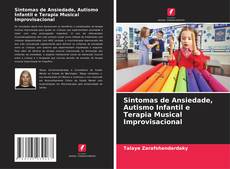 Sintomas de Ansiedade, Autismo Infantil e Terapia Musical Improvisacional的封面