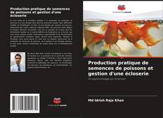 Couverture de Production pratique de semences de poissons et gestion d'une écloserie