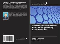 Síntesis y caracterización de óxido de grafeno y óxido reducido kitap kapağı