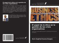 Couverture de El papel de la ética en la gestión de las crisis organizativas