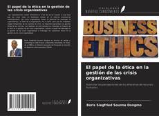 Bookcover of El papel de la ética en la gestión de las crisis organizativas