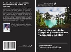 Borítókép a  Conciencia encubierta, campo de protoconciencia y percepción cuántica - hoz