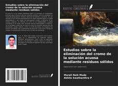 Bookcover of Estudios sobre la eliminación del cromo de la solución acuosa mediante residuos sólidos