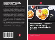 Buchcover von Antioxidantes Tolerância à glucose durante a gravidez e resultado da gravidez