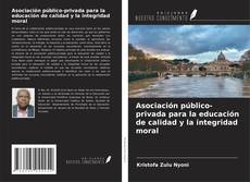 Bookcover of Asociación público-privada para la educación de calidad y la integridad moral