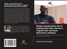 Bookcover of Étude comparative de la satisfaction des clients à l'égard des services bancaires mobiles