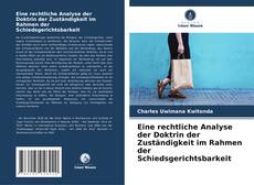 Bookcover of Eine rechtliche Analyse der Doktrin der Zuständigkeit im Rahmen der Schiedsgerichtsbarkeit