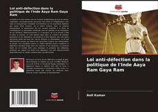 Copertina di Loi anti-défection dans la politique de l'Inde Aaya Ram Gaya Ram