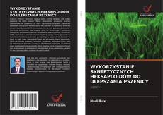 Bookcover of WYKORZYSTANIE SYNTETYCZNYCH HEKSAPLOIDÓW DO ULEPSZANIA PSZENICY