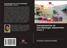 Bookcover of Connaissances en microbiologie industrielle. Livre 1