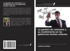 Bookcover of La gestión de contratos y su rendimiento en los gobiernos locales urbanos