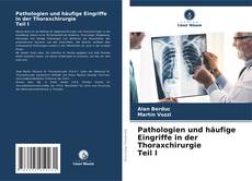 Buchcover von Pathologien und häufige Eingriffe in der Thoraxchirurgie Teil I