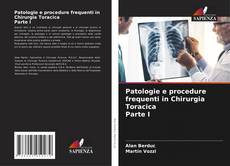 Copertina di Patologie e procedure frequenti in Chirurgia Toracica Parte I