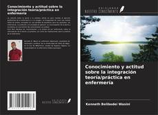 Portada del libro de Conocimiento y actitud sobre la integración teoría/práctica en enfermería