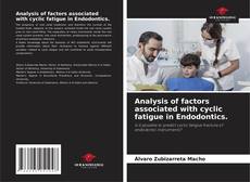 Portada del libro de Analysis of factors associated with cyclic fatigue in Endodontics.