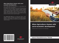 Bookcover of When Agriculture rhymes with socio-economic development: