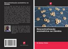 Couverture de Descentralização assimétrica na Zâmbia