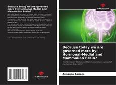 Buchcover von Because today we are governed more by: Hormonal-Medial and Mammalian Brain?