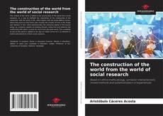 Bookcover of The construction of the world from the world of social research