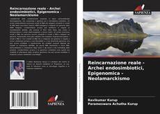 Bookcover of Reincarnazione reale - Archei endosimbiotici, Epigenomica - Neolamarckismo